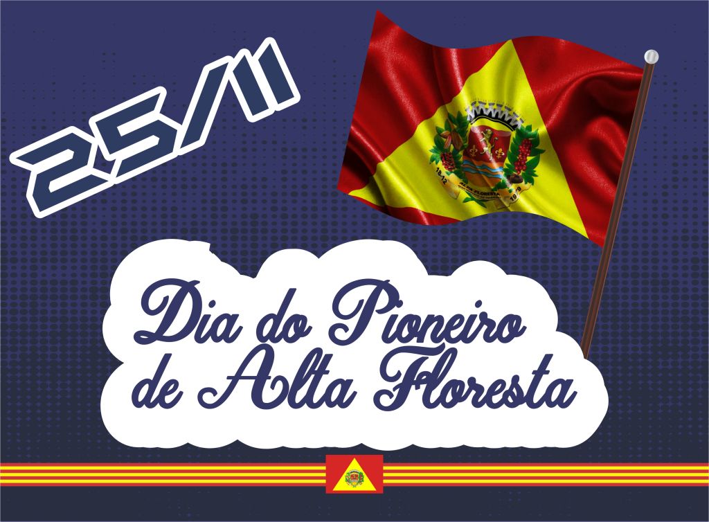 25 de novembro é Dia do Pioneiro de Alta Floresta