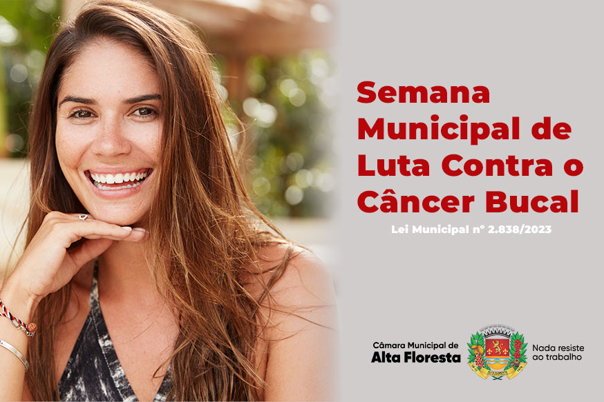 Câmara Municipal destaca Semana Municipal de Luta Contra o Câncer Bucal em Alta Floresta