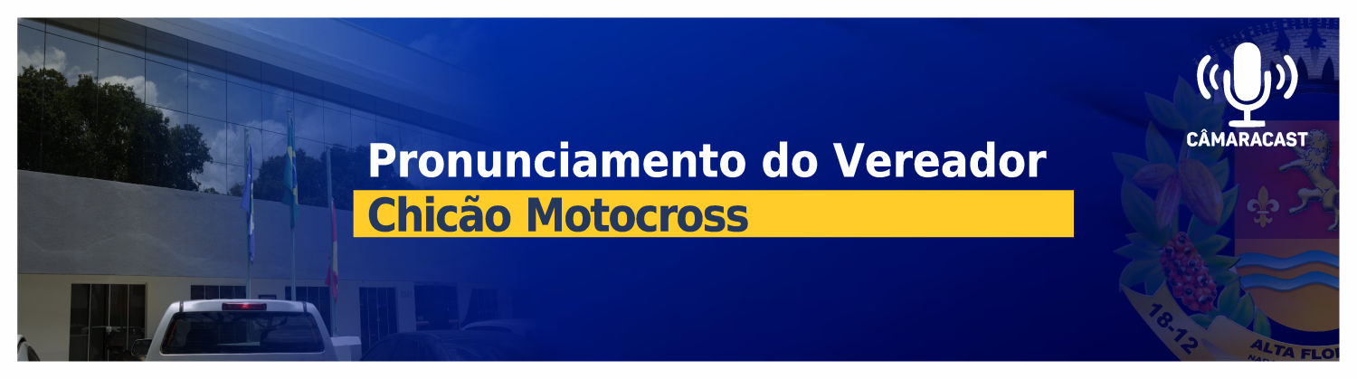 Pronunciamento do vereador Chicão Motocross nas Sessão Ordinária do dia 16/06/2025.