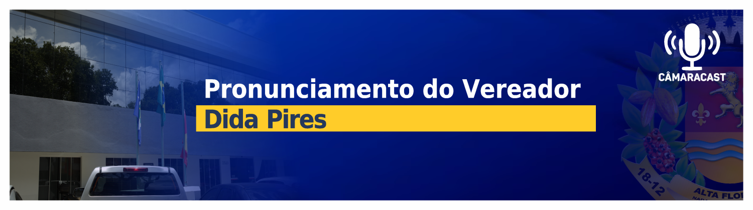 Pronunciamento do vereador  Dida Pires na Sessão do dia 11/02/2025