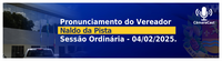 Pronunciamento do vereador Naldo da Pista na Sessão Ordinária do dia 04/02/2025 