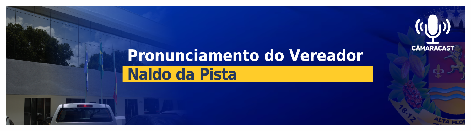 Pronunciamento do vereador Naldo da Pista na Sessão Ordinária do dia 05/05/2025 
